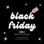 The Best Black Friday & Cyber Monday Beauty Deals for 2024